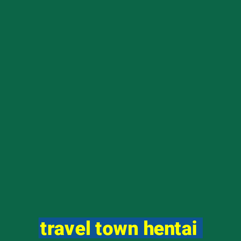 travel town hentai